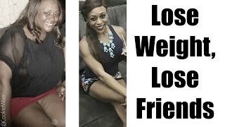 STORY TIME: Lose Weight, Lose Friends | How People Treat You When You Lose Weight