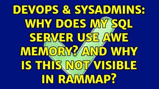 DevOps & SysAdmins: Why does my SQL Server use AWE memory? and why is this not visible in RAMMap?