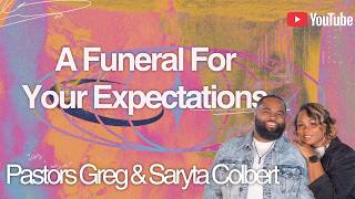 A Funeral For Your Expectations | Relationship Audit Series | Pastor Greg & Saryta Colbert