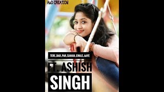 Tere_dar_par_sanam_chale_aaye || New version || Phir Teri Kahani Yaad Aayee || Cover || Ashish Singh