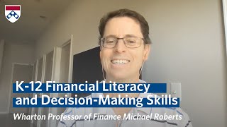 Value of Financial Literacy: Practical Life Skills \u0026 Decisions w/ Wharton Professor Michael Roberts