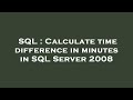 SQL : Calculate time difference in minutes in SQL Server 2008