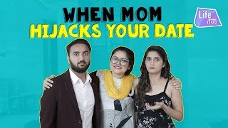 When Mom Hijacks Your Date | Life Tak