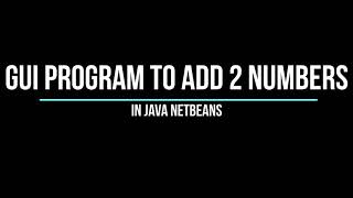 Netbeans IDE | JAVA GUI Application Program to Add 2 Numbers