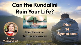 Psychosis or Transcendence? Can Kundalini Ruin Your Life?