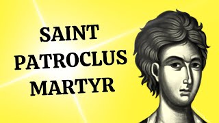 Saint Patroclus - Patron Saint Against Fever