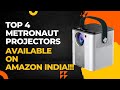 Top 4 Metronaut Projectors Available on Amazon India!!!