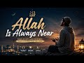 Allah Is Always Near 🌙 Emotional Islamic Nasheed | Relaxing Spiritual Music 2026 Vol.1