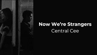 Now We’re Strangers (Lyrics +Vietsub) - Central Cee