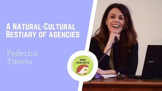 A Naturalcultural Bestiary of Agencies - Federica Timeto - IAVS 2020