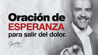 ORACIÓN de ESPERANZA para salir del DOLOR  |  Freddy DeAnda