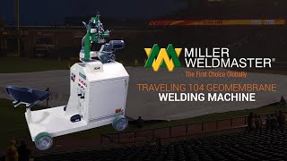 Traveling Geomembrane Welder for Any Distance - 104 I Miller Weldmaster