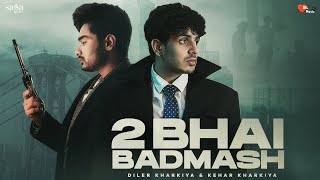 2 Bhai Badmash | Diler Kharkiya | Kehar Kharkiya | Bhanu Natwal | New Haryanvi Songs Haryanavi 2023