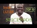 IRMÃO LÁZARO - AS MELHORES - TOP 10 SUCESSOS