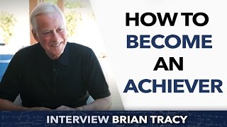 How to become an achiever ? - Brian Tracy