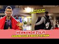 AKHIRNYA HERNANDA ZULFI BERTOLAK KE VIETNAM|KLUB YG DITUJU BUKAN SEMBARANGAN|SEMOGA BERHASIL BANG