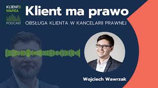 Klient ma prawo – obsługa klienta w kancelarii prawnej - rozmowa z Wojciechem Wawrzakiem KLM #78