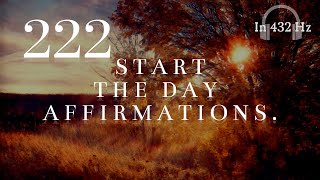 "222" Start Your Day Affirmations! (This Can Change The Vibe Of Your Day!) ~ In 432hz