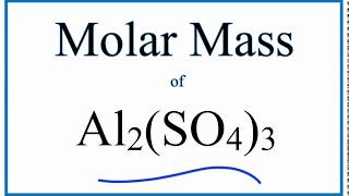Molar Mass / Molecular Weight of Al2(SO4)3 (Aluminum Sulfate)