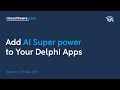 Add AI Super power to Your Delphi Apps – Webinar Replay