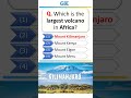 which is the largest volcano in africa study knowledgeispower worldsgk