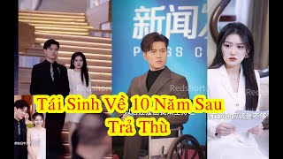 REVIEW Tái Sinh Về 10 Năm Sau Để Trả Thù người hại chết mình giành lấy lại tài sản