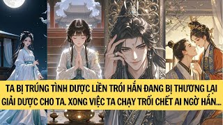 TA BỊ TRÚNG TÌNH DƯỢC LIỀN TRÓI HẮN ĐANG BỊ THƯƠNG GIẢI DƯỢC CHO TA XONG VIỆC TA BỎ CHẠY NHƯNG HẮN..