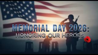 Memorial Day 2026: Honoring Our Heroes
