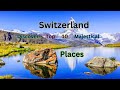 Switzerland Discover Top 10 Majestical Places