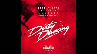 Tion Phipps - Dirty Dancing ft. Ca$h Out