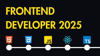 Frontend Developer Roadmap 2025: The Complete Guide