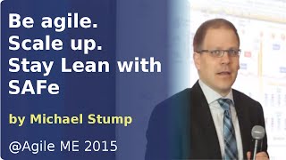 Be agile. Scale up. Stay Lean with SAFe by Michael Stump
