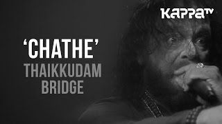 Chathe | Navarasam - Thaikkudam Bridge - Live Sessions - Kappa TV