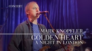 Mark Knopfler - Golden Heart (A Night In London | Official Live Video)