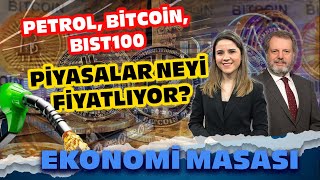 Petrol, Bitcoin, ABD 10 Yıllık, BIST100 Negatifte! Piyasalar Neyi Fiyatlıyor?  | Ekonomi Masası