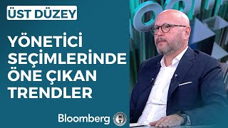 Üst Düzey - Yönetici Seçimlerinde Öne Çıkan Trendler | 20 Temmuz 2023