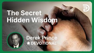 The Secret Hidden Wisdom | Derek Prince