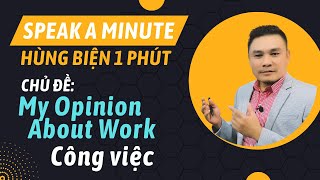 HÙNG BIỆN 1 PHÚT 8: My Opinion About Work - Ý kiến về công việc - Thắng Phạm