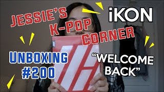 Jessie's K-Pop Corner - Unboxing #200 iKON 'WELCOME BACK' Debut Half Album