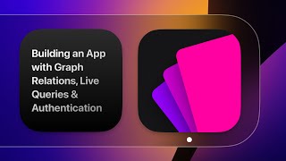 Building an App with Graph Relations, Live Queries \u0026 Authentication