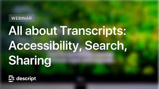 All About Transcripts: Accessibility, Search, Sharing