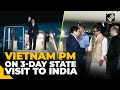 Vietnam PM Pham Minh Chinh arrives in New Delhi for 3-day state visit to India