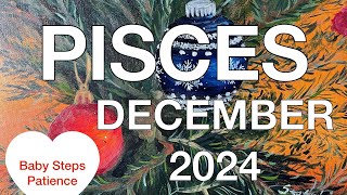 ♓️ Pisces December 2024 ❤️ Baby Steps, Patience ❤️ Love Relationship Tarot Reading