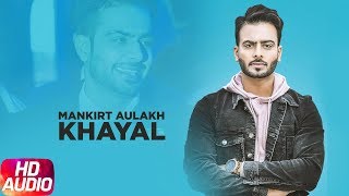 Khayal | Audio Song | Mankirt Aulakh | Sabrina Bajwa | Latest Punjabi Song 2018