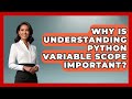Why Is Understanding Python Variable Scope Important? - Python Code School