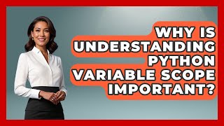 Why Is Understanding Python Variable Scope Important? - Python Code School