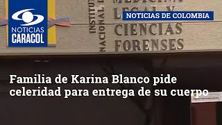 Familia de Karina Blanco pide celeridad para entrega de su cuerpo