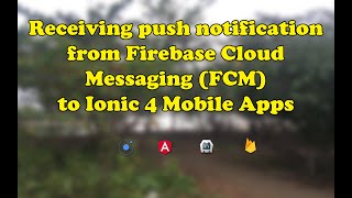 Ionic 4 Push Notification using Firebase Cloud Messaging (FCM) + Source Code