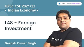 L48 - Foreign Investment | Complete Indian Economy | UPSC CSE/IAS 2022