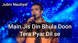 Main Jis Din Bhula Doon Tera Pyar Dil Se | Jubin Nautiyal | Lyrical Video | Orioto Lyrics